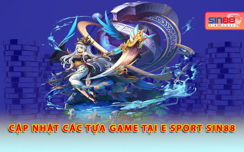 cap-nhat-cac-tua-game-tai-e-sport-sin88