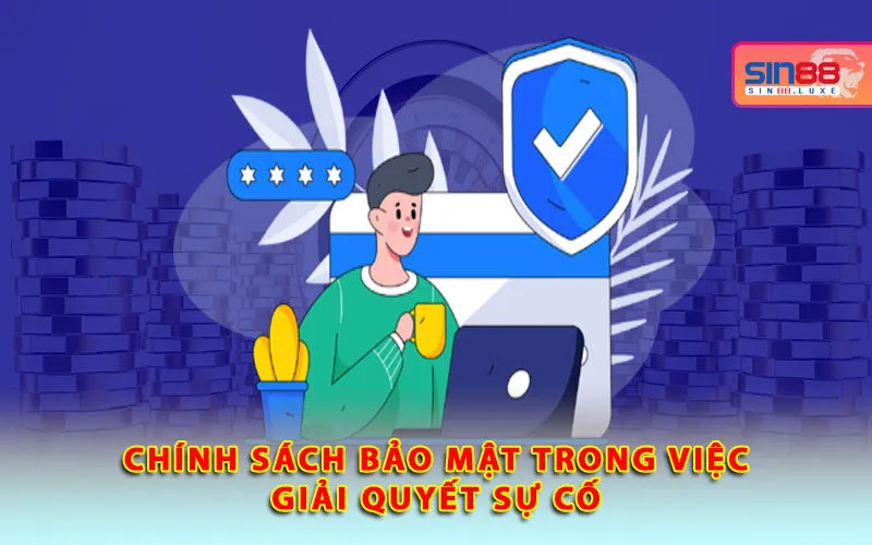 chinh-sach-bao-mat-trong-viec-giai-quyet-su-co