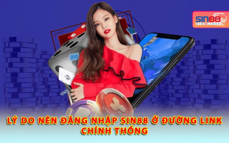 ly-do-nen-dang-nhap-sin88-o-duong-link-chinh-thong