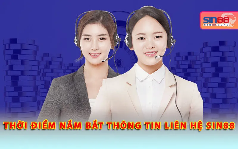 thoi-diem-nam-bat-thong-tin-lien-he-sin88