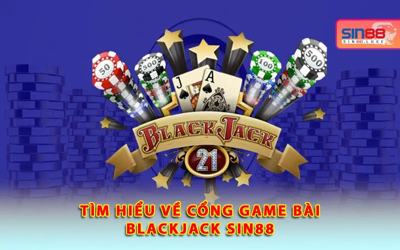 tim-hieu-ve-cong-game-bai-blackjack-sin88