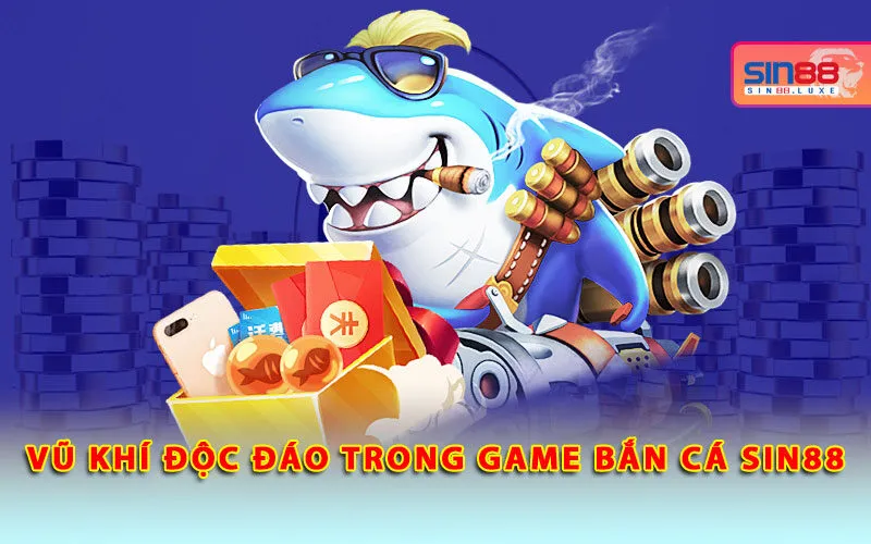 vu-khi-doc-dao-trong-game-ban-ca-sin88