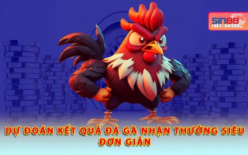 du-doan-ket-qua-da-ga-nhan-thuong-sieu-don-gian