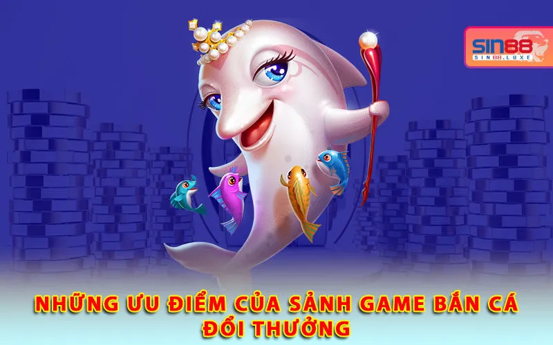 nhung-uu-diem-cua-sanh-game-ban-ca-doi-thuong